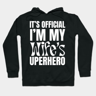 It’s Official I’m My Wife’s Superhero Hoodie